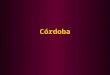Córdoba. Historia La invasión árabe de la península ibérica se produjo en el año 711, cuando 12.000 guerreros árabes, bajo el mando de Tarik, cruzaron
