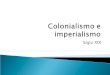 Siglo XIX. El colonialismo imperialista del siglo XIX es en realidad la segunda fase de la dominación europea del mundo que había comenzado en el siglo