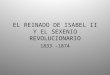 EL REINADO DE ISABEL II Y EL SEXENIO REVOLUCIONARIO 1833 -1874