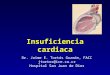 Insuficiencia cardiaca Dr. Jaime E. Tortós Guzmán, FACC jtortos@ice.co.cr Hospital San Juan de Dios