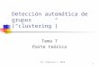 Dr. Francisco J. Mata 1 Detección automática de grupos (clustering) Tema 7 Parte teórica