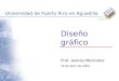 Diseño gráfico Universidad de Puerto Rico en Aguadilla Prof. Awilda Meléndez 16 de abril de 2004