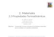 2. Materiales 2.3 Propiedades Termodinámicas Comprender la forma reaccionan los distintos materiales que se emplean en la practica profesional. Objetivos: