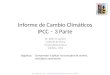 Informe de Cambio Climáticos IPCC – 3 Parte Objetivos: Dr. Willy H. Gerber Instituto de Fisica Universidad Austral Valdivia, Chile Comprender y aplicar