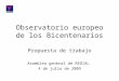 Observatorio europeo de los Bicentenarios Propuesta de trabajo Asamblea general de REDIAL 4 de julio de 2009