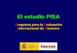 El estudio PISA Programa para la Evaluación Internacional de Alumnos