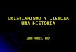 CRISTIANISMO Y CIENCIA UNA HISTORIA JOHN OAKES, PhD