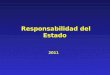 2011 Responsabilidad del Estado. 2 TEMARIO Introducción Fundamento Diferentes Especies de Responsabilidad Responsabilidad Extracontractual del Estado