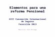 Elementos para una reforma Pensional XXII Convención Internacional de Seguros Fasecolda 2013 Mauricio Toro Bridge