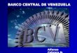 BANCO CENTRAL DE VENEZUELA Alfonso Cabrera N.. ¿ Que es un Banco Central? Un banco central puede ser definido de muchas maneras, pero es en esencia como