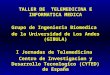 TALLER DE TELEMEDICINA E INFORMATICA MEDICA Grupo de Ingenieria Biomedica de la Universidad de Los Andes (GIBULA) I Jornadas de Telemedicina Centro de