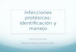 Infecciones protésicas: identificación y manejo Óscar Guzmán Ruiz Medicina Interna, Octubre de 2011