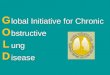 Lobal Initiative for Chronic bstructive ung isease GOLDGOLD GOLDGOLD