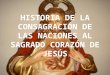 HISTORIA DE LA CONSAGRACIÓN DE LAS NACIONES AL SAGRADO CORAZÓN DE JESÚS