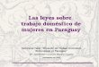 Las leyes sobre trabajo doméstico de mujeres en Paraguay Seminario-Taller Situación del Trabajo Doméstico Remunerado en Paraguay OIT / SINTRADOP / Comisión