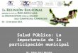Salud Pública: La importancia de la participación municipal Dr. Pablo Kuri Morales Subsecretario de Prevención y Promoción de la Salud