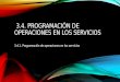 3.4. PROGRAMACIÓN DE OPERACIONES EN LOS SERVICIOS 3.4.1. Programación de operaciones en los servicios