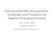 Entrepreneurship Development: Challenges and Prospects for Nigerias Emerging Economy John Aderibigbe +2348033746076 john@dutconsulting.com