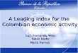 A Leading index for the Colombian economic activity Colombian economic activity Luis Fernando Melo Fabio Nieto Mario Ramos Luis Fernando Melo Fabio Nieto