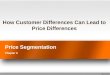 Price Segmentation Chapter 6 How Customer Differences Can Lead to Price Differences