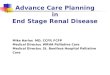 Advance Care Planning in End Stage Renal Disease Mike Harlos MD, CCFP, FCFP Medical Director, WRHA Palliative Care Medical Director, St. Boniface Hospital