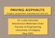 PAVING ASPHALTS Origins, properties, manufacture and use Dr. Ludo Zanzotto Bituminous Materials Chair Faculty of Engineering University of Calgary May