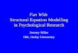 Fun With Structural Equation Modelling in Psychological Research Jeremy Miles IBS, Derby University