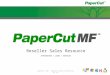 Reseller Sales Resource Information / Links / Contacts Copyright © 2011 - PaperCut Software International Pty Ltd