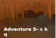 Todays lesson- Adventure 5– c k q. Recapping the story Recapping last weeks lesson