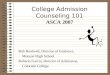 College Admission Counseling 101 ASCA 2007 Bob Bardwell, Director of Guidance, Monson High School Roberto Garcia, Director of Admission, Colorado College