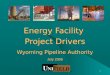 1 Energy Facility Project Drivers Wyoming Pipeline Authority July 2006