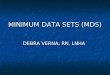 MINIMUM DATA SETS (MDS) DEBRA VERNA, RN, LNHA. Nine Federal MDS Tags 1.F272- Resident Assessment using the RAI 2.F273-Admission Assessment 3.F274 SCSA