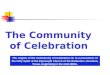 The Community of Celebration The origins of the Community of Celebration lie in a movement of the Holy Spirit at the Episcopal Church of the Redeemer,