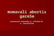 Momavali abortis gareSe prezentacia moamzades m. arCvaZem da k. CaxunaSvilma