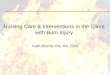 1 Nursing Care & Interventions in the Client with Burn Injury Keith Rischer RN, MA, CEN