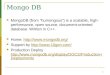 1 Mongo DB MongoDB (from "humongous) is a scalable, high- performance, open source, document-oriented database. Written in C++. Home:
