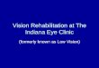 Vision Rehabilitation at The Indiana Eye Clinic (formerly known as Low Vision)