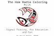 The Ham Radio Coloring Book Signal Tracing, for Education and Fun By Wayne McFee NB6M