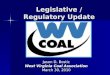 Legislative / Regulatory Update Jason D. Bostic West Virginia Coal Association March 30, 2010