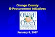 Orange County E-Procurement Initiatives January 8, 2007
