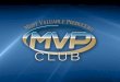 MVP Club Agenda What We Do How We Do It Why We Are Different Technology Used Lead Examples Agent Successes Get Started!