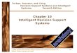 © 2005 Prentice Hall, Decision Support Systems and Intelligent Systems, 7th Edition, Turban, Aronson, and Liang 10-1 Chapter 10 Intelligent Decision Support