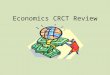 Economics CRCT Review ECONOMICS the study of how people or countries manage (choose to use) their limited resources by producing, exchanging, and using