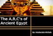 The A,B,Cs of Ancient Egypt By: Mackenzie Michals