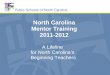 North Carolina Mentor Training 2011-2012 A Lifeline for North Carolinas Beginning Teachers