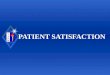 PATIENT SATISFACTION. Society for Academic Emergency Medicine Definition: Patient Satisfaction u Patient – One who receives medical attention, care, or