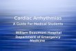 Cardiac Arrhythmias A Guide For Medical Students William Beaumont Hospital Department of Emergency Medicine A Guide For Medical Students William Beaumont