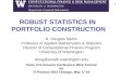 ROBUST STATISTICS IN PORTFOLIO CONSTRUCTION 1 R. Douglas Martin Professor of Applied Mathematics & Statistics Director of Computational Finance Program