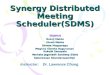 Synergy Distributed Meeting Scheduler(SDMS) TEAM:4 Rutvij Mehta Shruti Mehta Shveta Mupparapu Meghna Swetha Raguraman Rakesh Sanapala Venkata Jaganadh