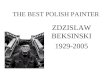 THE BEST POLISH PAINTER ZDZISLAW BEKSINSKI 1929-2005